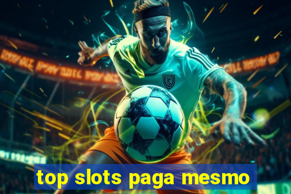 top slots paga mesmo